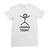 i pooped today Ladies Fitted T-Shirt