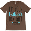 I'm Your Father's Day Gift Mom Says You're Welcome T-Shirt