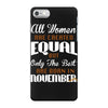 all women are created equal but only the best are born in november iPhone 7 Case