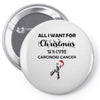 all i want for christmas is a cure carcinoid cancer Pin-back button