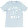 witches be crazy T-Shirt