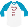 i finally fixed the sink 3/4 Sleeve Shirt