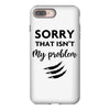 Sorry That is Not My Problem iPhone 8 Plus
