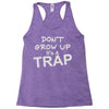 don't grow up it's a trap Racerback Tank