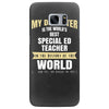 my daughter is the world's best special ed teacher. cool gift for mom Samsung Galaxy S7 Edge