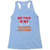 my face is my halloween Racerback Tank