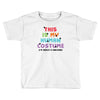 This Is My Human Costume I'm Really a Unicorn Toddler T-shirt