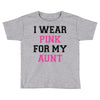 i wear pink for my aunt breast cancer Toddler T-shirt