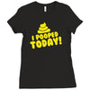 I Pooped Today Ladies Fitted T-Shirt