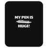my pen is huge Mousepad