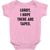 Lordy I Hope there Are Tapes Baby Onesie