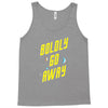 boldly go away Tank Top