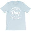 I Work Hard So My Dog Can Live A Better Life T-Shirt T-Shirt