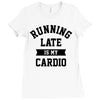 running late is my cardio Ladies Fitted T-Shirt