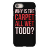 why is the carpet all wet todd.. iPhone 8