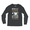 never let work Long Sleeve Shirts