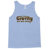 dont let gravity get you down for science geeks Tank Top