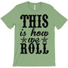 this is how we roll T-Shirt