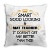 Smart Good Looking Math Teacher Doesnt Get Better Than This Throw Pillow