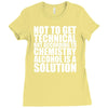 alcohol is a solution funny t shirt geek science alcohol shirt party b Ladies Fitted T-Shirt