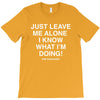Just Leave Me Alone I Know What I'm Doing T-Shirt