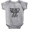 there's more to life Baby Onesie
