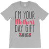 I'm Your Mother's Day Gift Dad Says You're Welcome T-Shirt