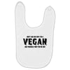 Don't Ask Me Why I'm A Vegan Ask Yourself Why You're Not Baby Bibs