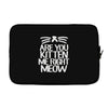 are you kitten me right meow Laptop sleeve