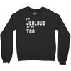 i'm jealous of me too Crewneck Sweatshirt
