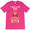 I Tried To Be Good T-Shirt