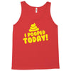 I Pooped Today Tank Top