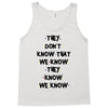 THEY DONT KNOW THAT WE KNOW THEY KNOW WE KNOW Tank Top