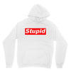 stupid Unisex Hoodie