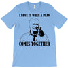 i love it when a plan comes together T-Shirt