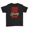 pour some gravy on me Youth Tee
