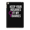 keep your rosaries off my ovaries iPad Mini 4