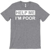 help me, i'm poor T-Shirt