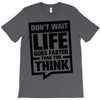 do not wait life goes faster than you think 2 T-Shirt