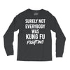 Surely Not Everybody Was Kung Fu Fighting Long Sleeve Shirts