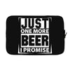 Just One More Beer I Promise Laptop sleeve