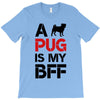 a pug is my bff T-Shirt
