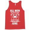 All Men Are Created Equal But Only The Best Are Born In June Tank Top