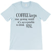 coffee keeps me going T-Shirt