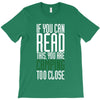 if you can read this, you are camping too close T-Shirt