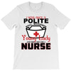 I Was One A Polite Well Mannered Young Lady And Then I Became A Nurse T-Shirt