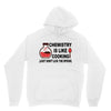 chemistry is like cooking Unisex Hoodie