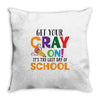 Get Your Cray On It's Last Day Of School Throw Pillow