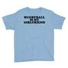 rugbyball is my girlfriend Youth Tee