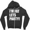 i'm fat lets's party Zipper Hoodie